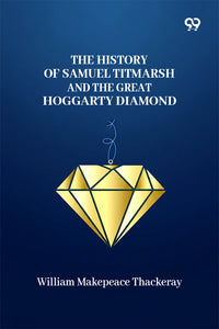 The History Of Samuel Titmarsh And The Great Hoggarty Diamond