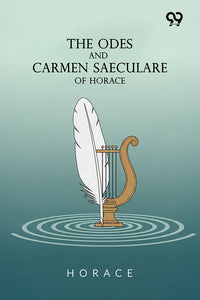 The Odes And Carmen Saeculare Of Horace