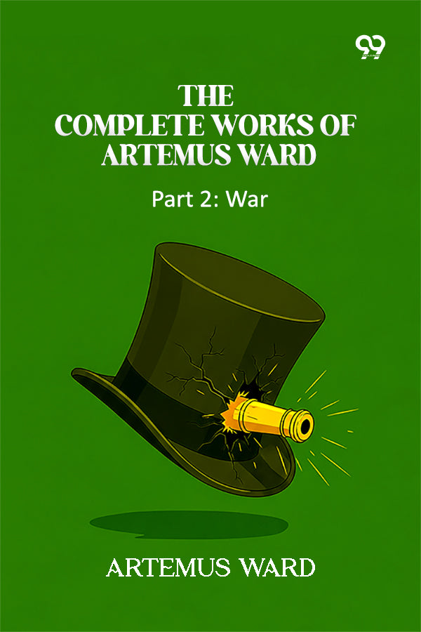 The Complete Works Of Artemus Ward: Part 2: War
