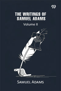 The Writings Of Samuel Adams: Volume II