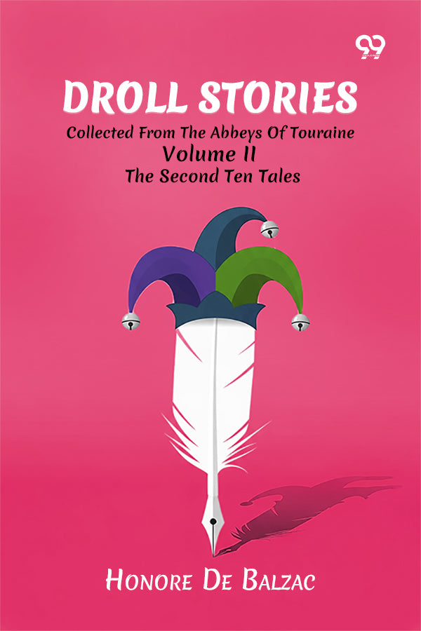 Droll Stories: Collected From The Abbeys Of Touraine Volume II The Second Ten Tales