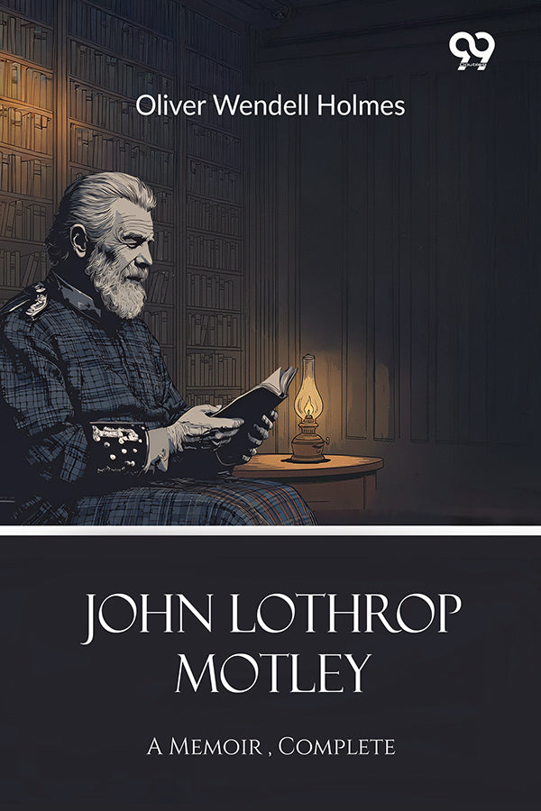John Lothrop Motley: A Memoir – Complete