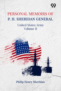 Personal Memoirs Of P. H. Sheridan: General, United States Army Volume II