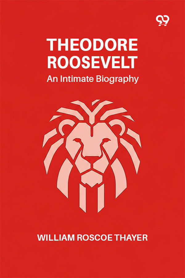Theodore Roosevelt: An Intimate Biography
