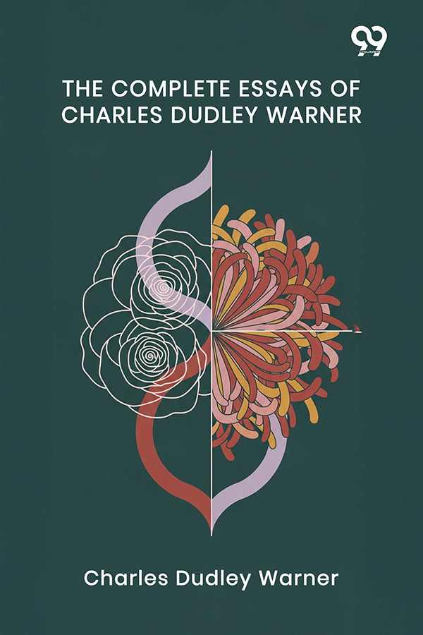 The Complete Essays Of Charles Dudley Warner