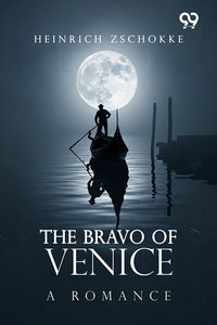 The Bravo Of Venice: A Romance
