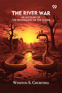The River War: An Account Of The Reconquest Of The Sudan