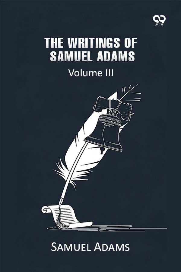 The Writings Of Samuel Adams: Volume III