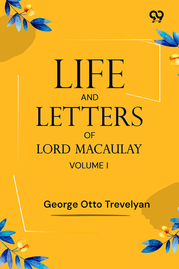 Life And Letters Of Lord Macaulay: Volume I