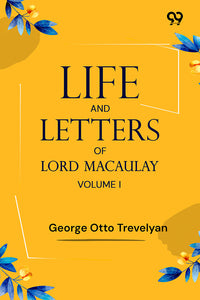 Life And Letters Of Lord Macaulay: Volume I