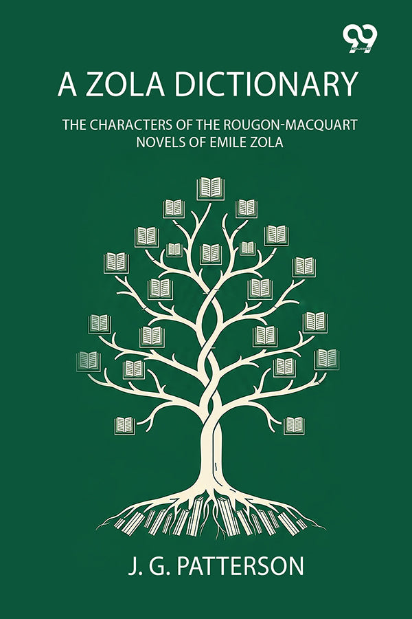A Zola Dictionary: The Characters Of The Rougon-Macquart Novels Of Emile Zola