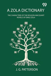 A Zola Dictionary: The Characters Of The Rougon-Macquart Novels Of Emile Zola