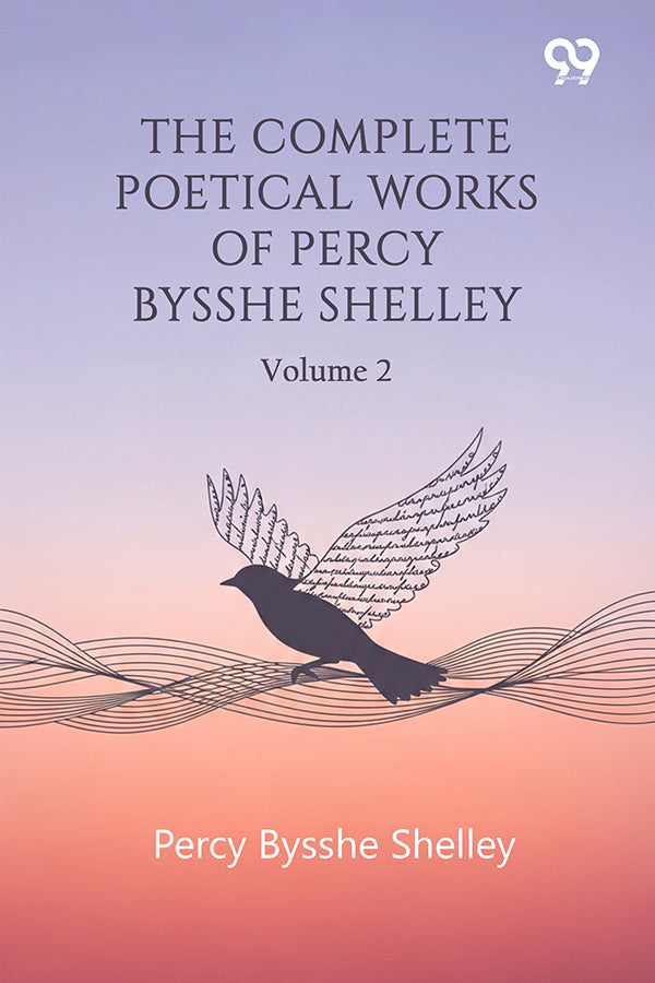 The Complete Poetical Works Of Percy Bysshe Shelley: Volume 2