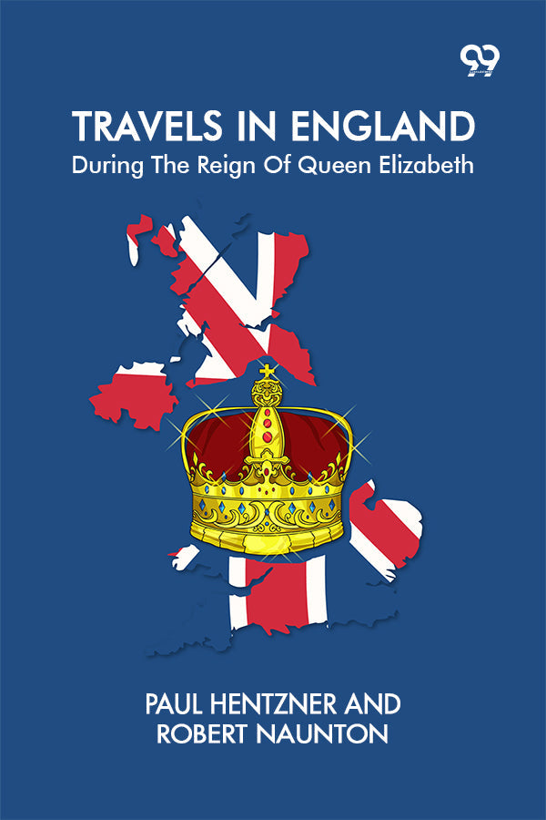 Travels In England: During The Reign Of Queen Elizabeth