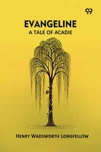 Evangeline: A Tale Of Acadie