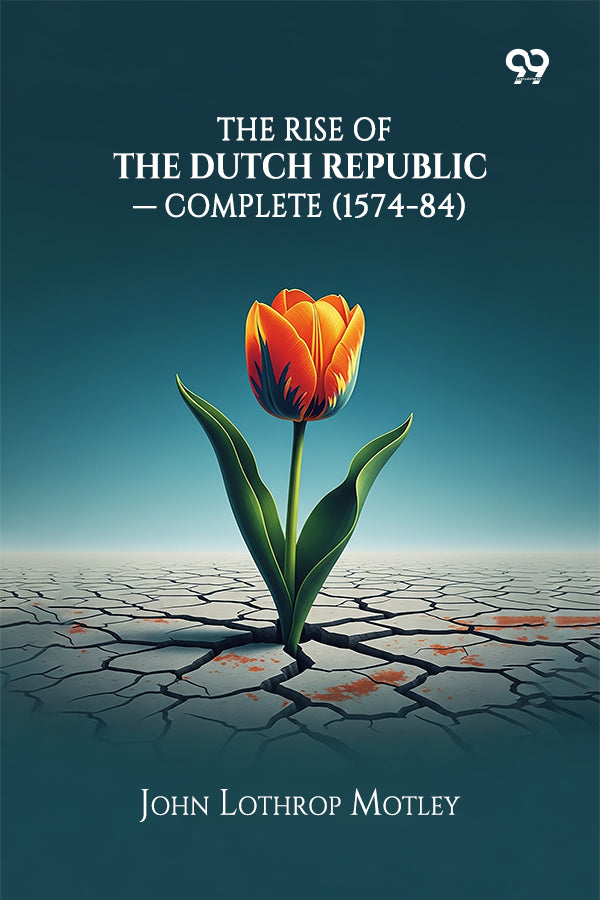 The Rise Of The Dutch Republic — Complete (1574-84)