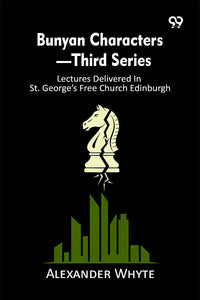 Bunyan Characters—Third Series: Lectures Delivered In St. George’s Free Church Edinburgh