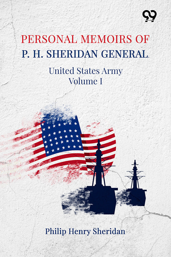 Personal Memoirs Of P. H. Sheridan: General, United States Army Volume I