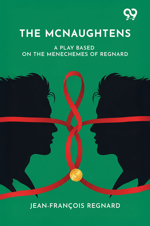 The Mcnaughtens: A Play Based On The Menechemes Of Regnard