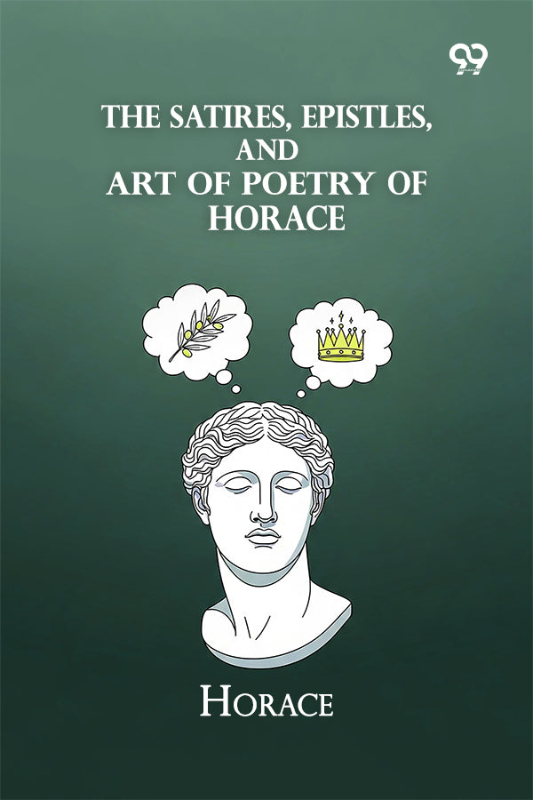 The Satires, Epistles, And Art Of Poetry Of Horace
