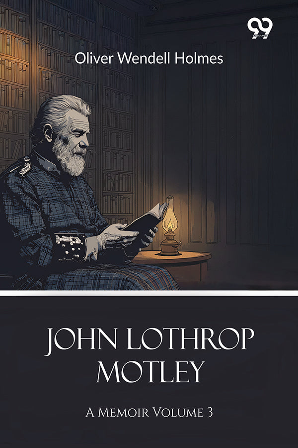John Lothrop Motley: A Memoir Volume 3