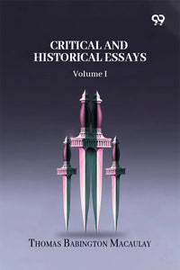 Critical And Historical Essays: Volume I