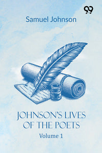 Johnson's Lives Of The Poets: Volume 1