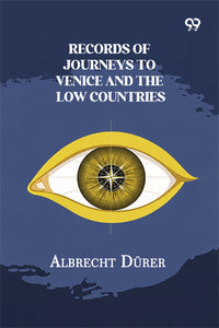 Records Of Journeys To Venice And The Low Countries