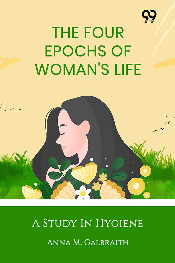 The Four Epochs Of Woman's Life: A Study In Hygiene