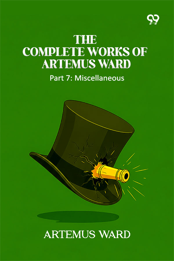 The Complete Works Of Artemus Ward: Part 7: Miscellaneous