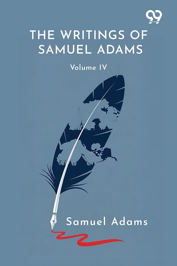 The Writings Of Samuel Adams: Volume IV
