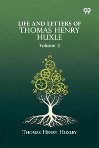 Life And Letters Of Thomas Henry Huxle: Volume 2