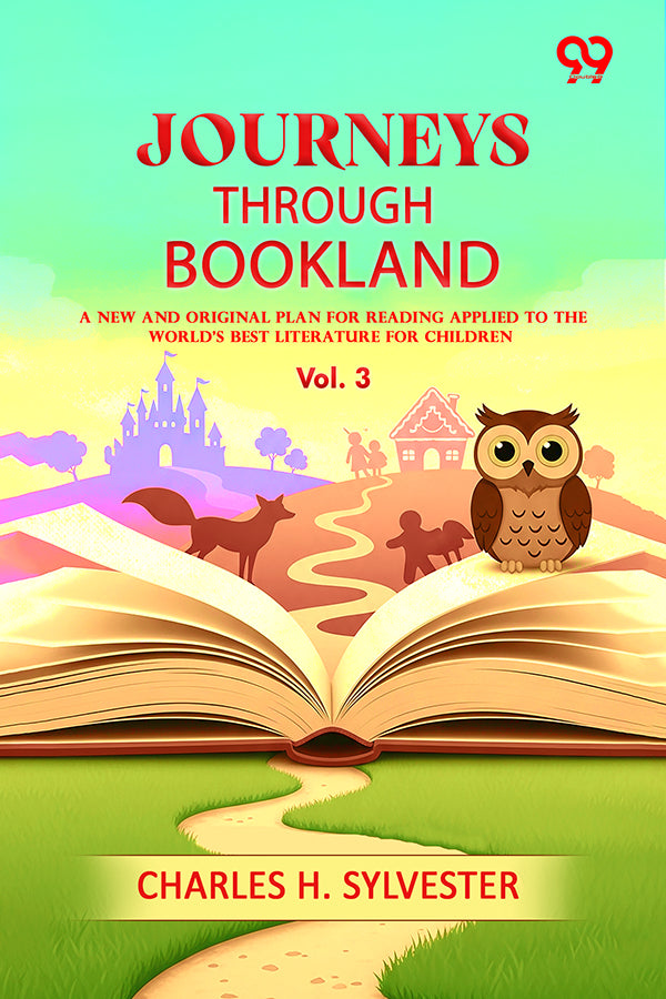 Journeys Through Bookland A New And Original Plan For Reading Applied To The World's Best Literature For Children Vol. 3