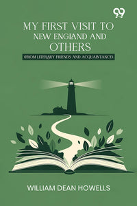 My First Visit To New England And Others: (From Literary Friends And Acquaintance)
