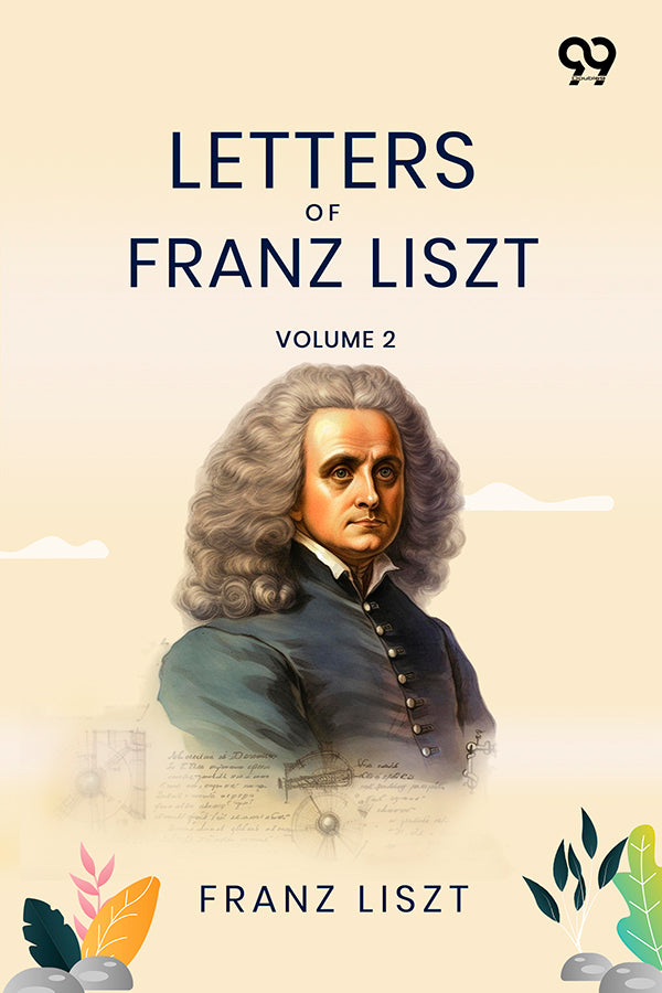Letters Of Franz Liszt: Volume 2