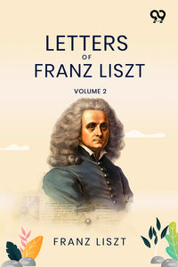 Letters Of Franz Liszt: Volume 2