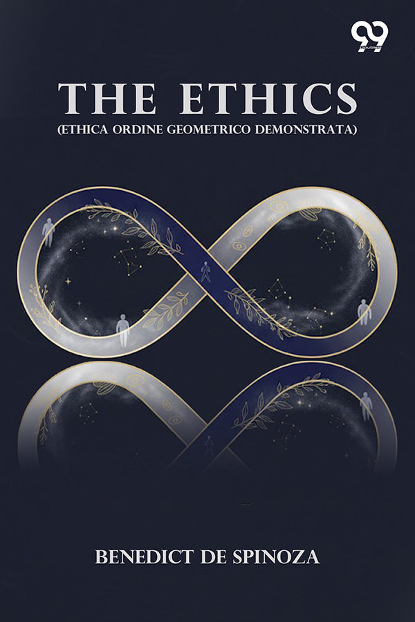 The Ethics: (Ethica Ordine Geometrico Demonstrata)