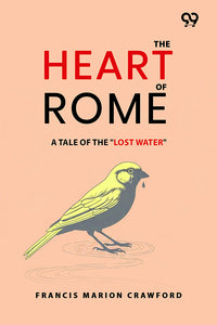 The Heart Of Rome: A Tale Of The "Lost Water"