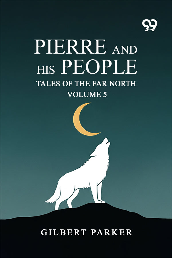 Pierre And His People: Tales Of The Far North Volume 5