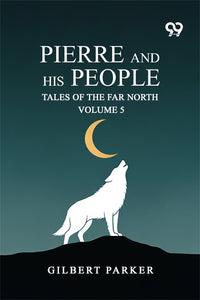 Pierre And His People: Tales Of The Far North Volume 5