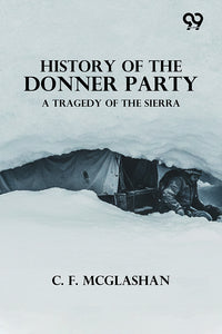 History Of The Donner Party A Tragedy Of The Sierra