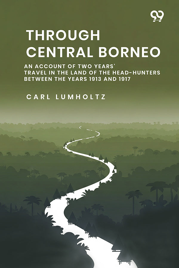 Through Central Borneo An Account Of Two Years' Travel In The Land Of The Head-Hunters Between The Years 1913 And 1917
