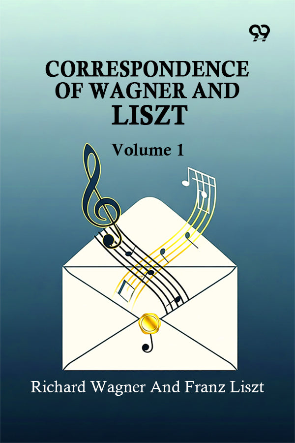 Correspondence Of Wagner And Liszt: Volume 1