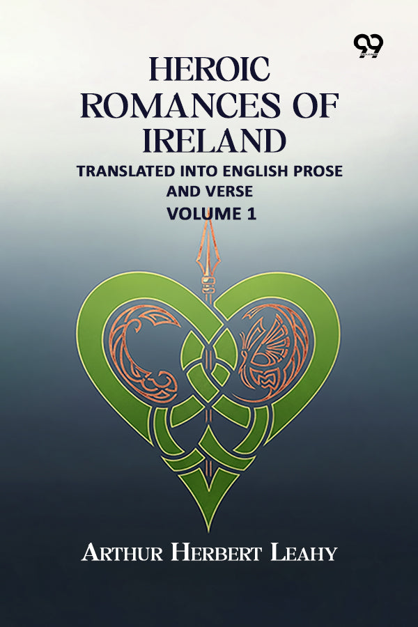 Heroic Romances Of Ireland: Translated into English Prose and Verse — Volume 1