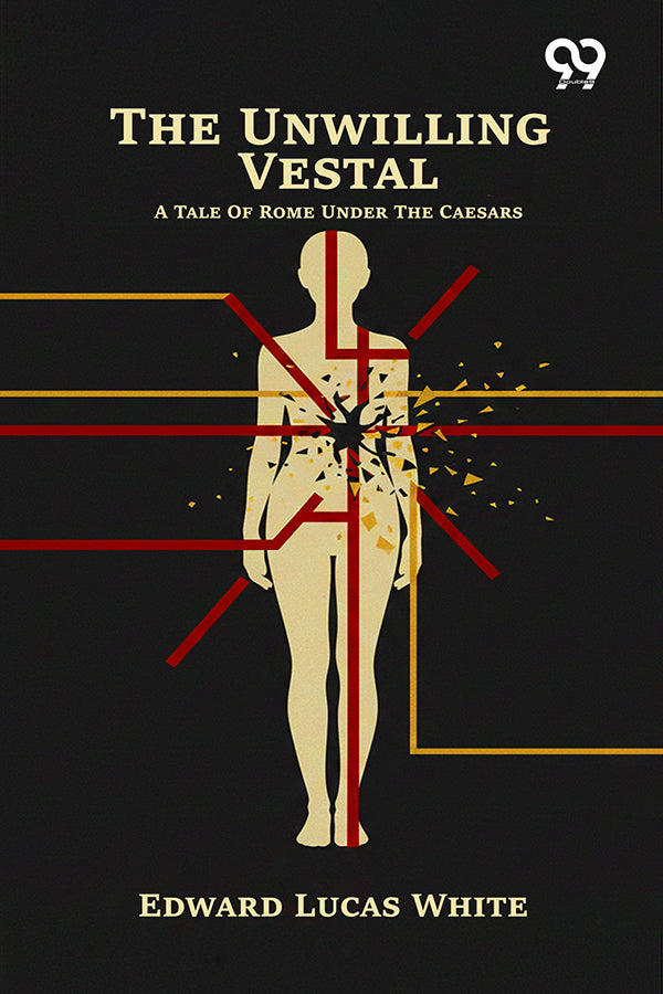 The Unwilling Vestal: A Tale Of Rome Under The Caesars
