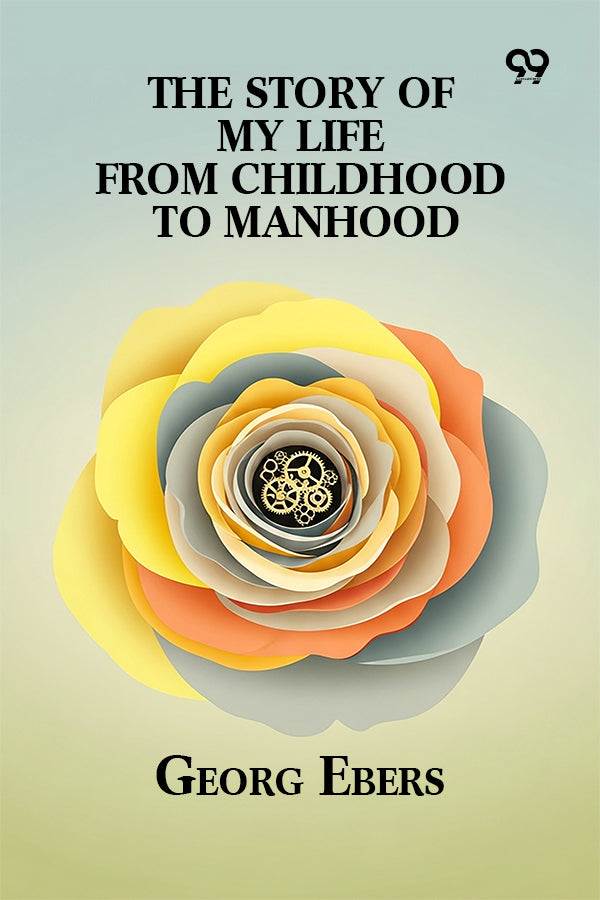 The Story Of My Life From Childhood To Manhood