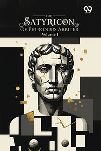 The Satyricon Of Petronius Arbiter: Volume 1
