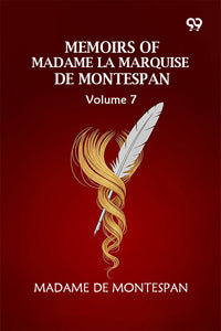 Memoirs Of Madame La Marquise De Montespan: Volume 7