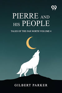 Pierre And His People: Tales Of The Far North Volume 4