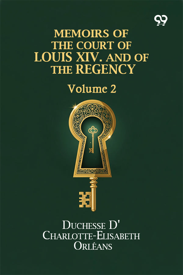 Memoirs Of The Court Of Louis XIV. And Of The Regency: Volume 2